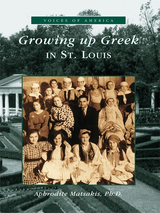 Title details for Growing Up Greek in St. Louis by Aphrodite Matsakis Ph.D. - Available